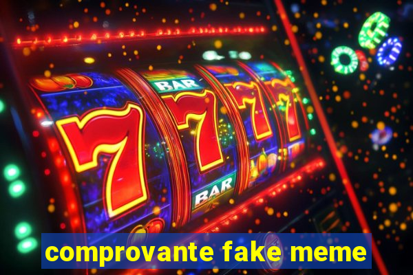 comprovante fake meme